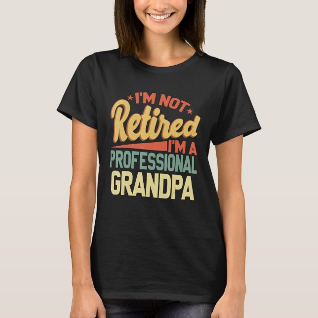 I m Not Retired I m A Professional Grandpa Father  T-Shirt (Vorderseite)