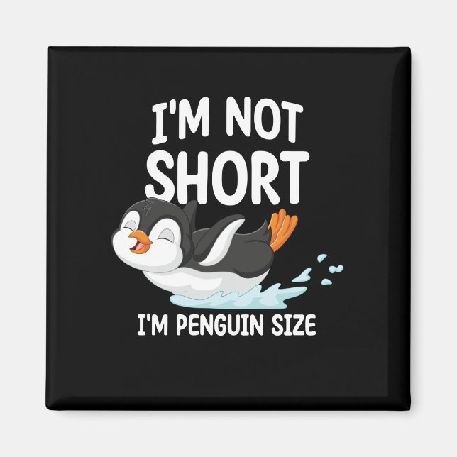 I’m Not Short I’m Penguin Size Magnet (Vorne)