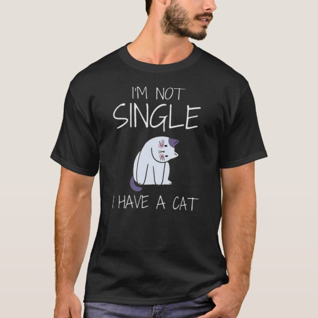 I’m not single i have a cat  T-Shirt (Vorderseite)
