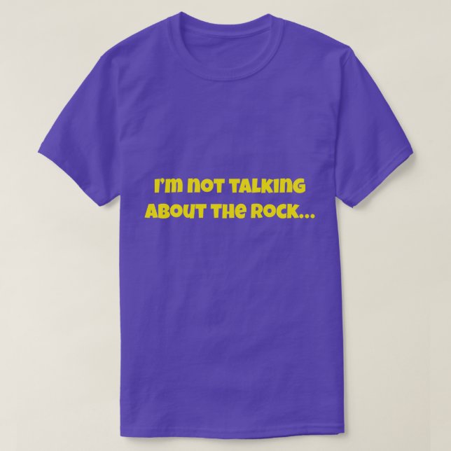 I’m Not Talking About The Rock… Funny Meme T-Shirt (Design vorne)