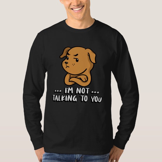 I m not talking to you T-Shirt (Vorderseite)