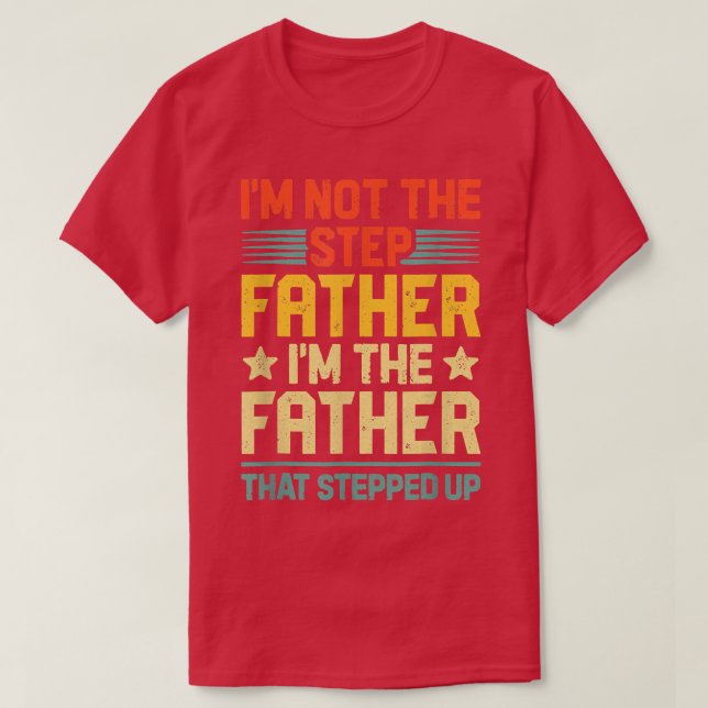 I’m Not The Step Father Stepped Up Fathers Day  T-Shirt (Design vorne)