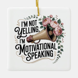 I’m Not Yelling, I’m Motivational Speaking Keramikornament