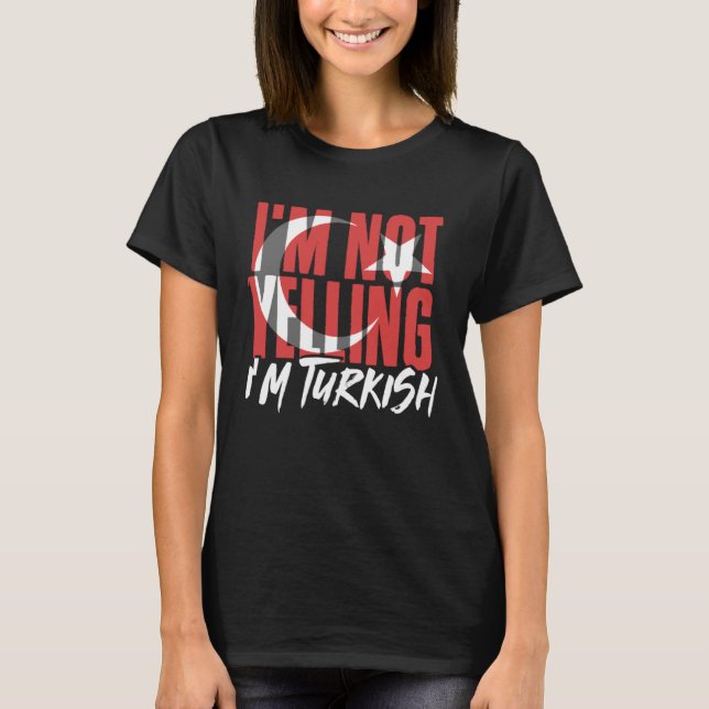 I m Not Yelling I m Turkish Istanbul Türkiye Turke T-Shirt (Vorderseite)