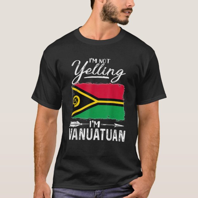 I m Not Yelling I m Vanuatuan Vanuatu  T-Shirt (Vorderseite)