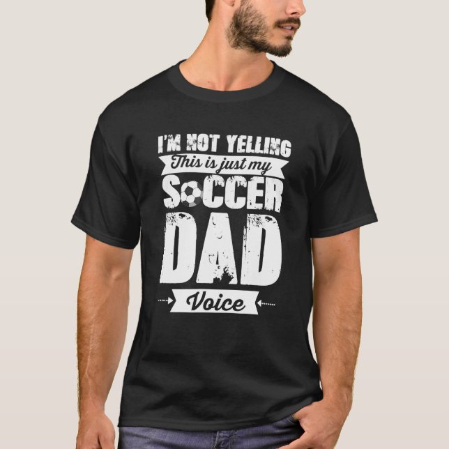 I_m Not Yelling Soccer Vater Voice Vathers Day Shi T-Shirt (Vorderseite)