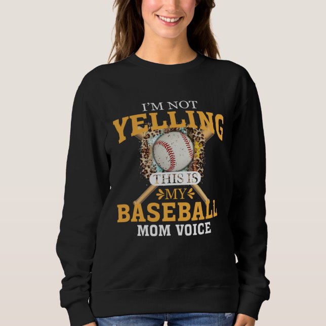 I m Not Yelling This Is Baseball Mom Voice Sweatshirt (Vorderseite)