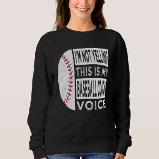 I m Not Yelling This is My Baseball Coach Voice Ba Sweatshirt