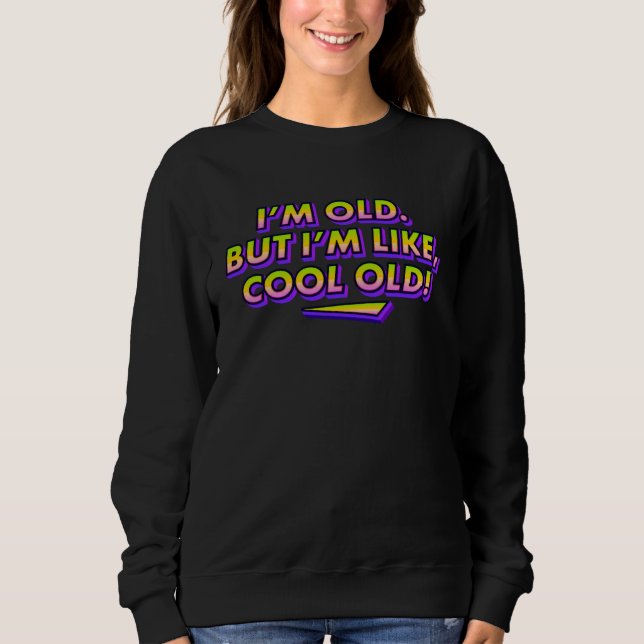I m Old But Like Cool Old Cool Grandpa & Grandma Sweatshirt (Vorderseite)