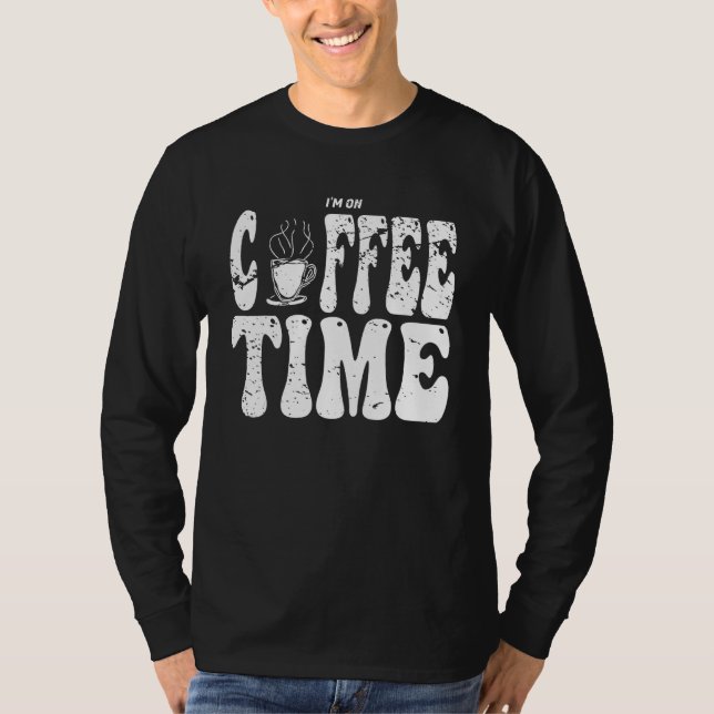 I m On Coffee Time Distressed Groovy Text Design T-Shirt (Vorderseite)