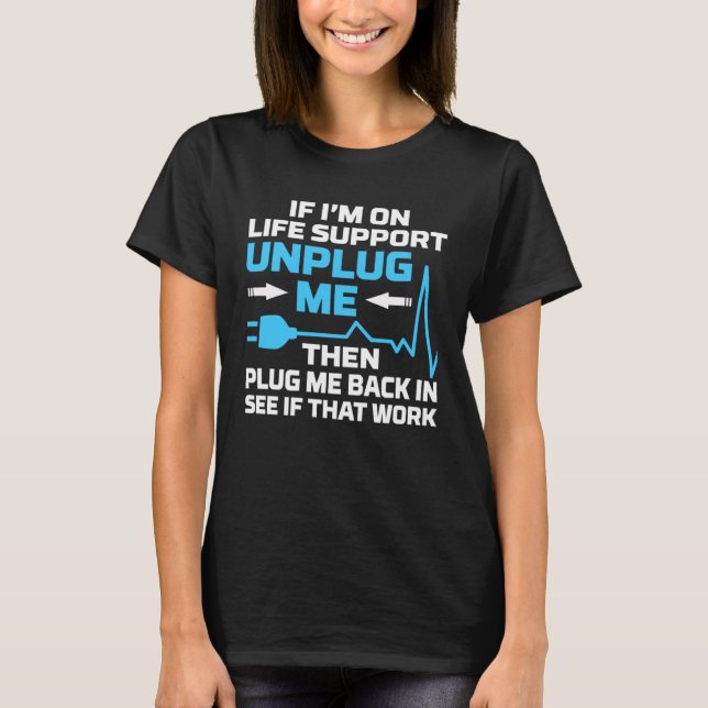 I m On Life Support Unplug Me Electrical Engineeri T-Shirt (Vorderseite)
