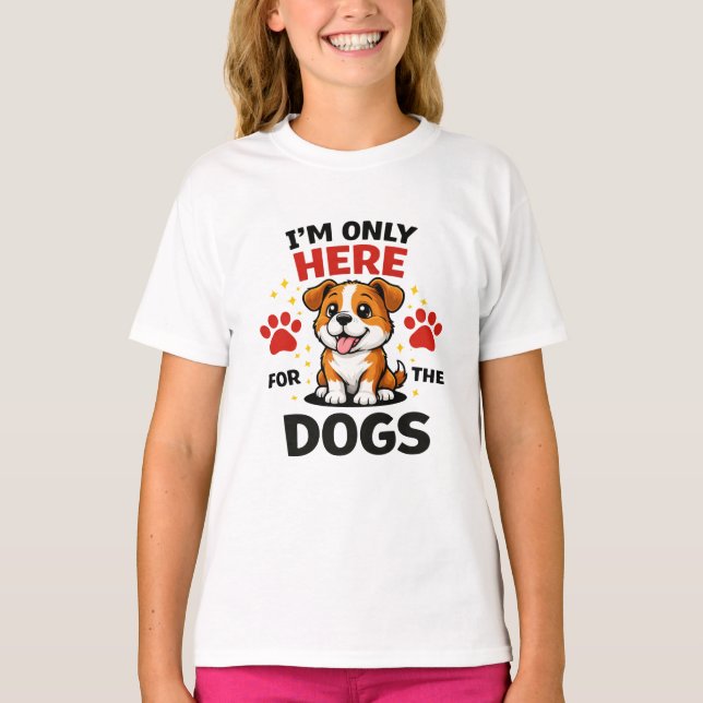 I’m Only Here For The Dogs T-Shirt (Vorderseite)