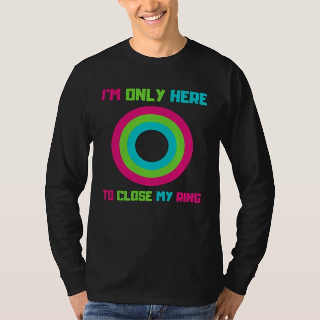 I m Only Here To Close My Ring Trending T-Shirt (Vorderseite)