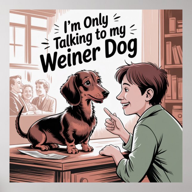 I’m Only Talking To My Weiner Dog Poster (Vorne)