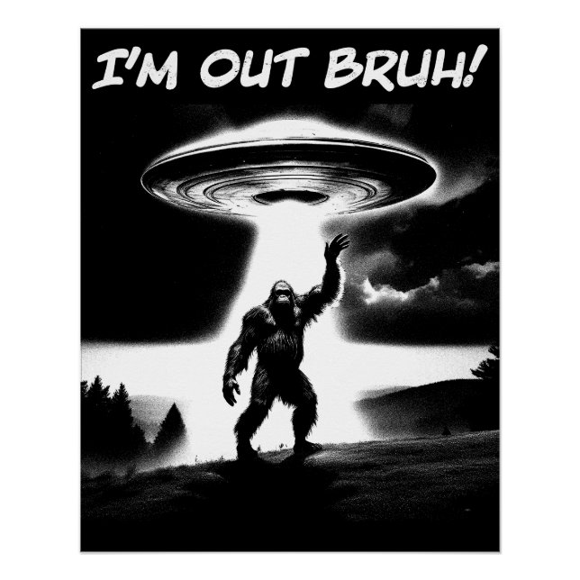 I’m Out Bruh! Bigfoot UFO for Darker Items Poster (Vorderseite)