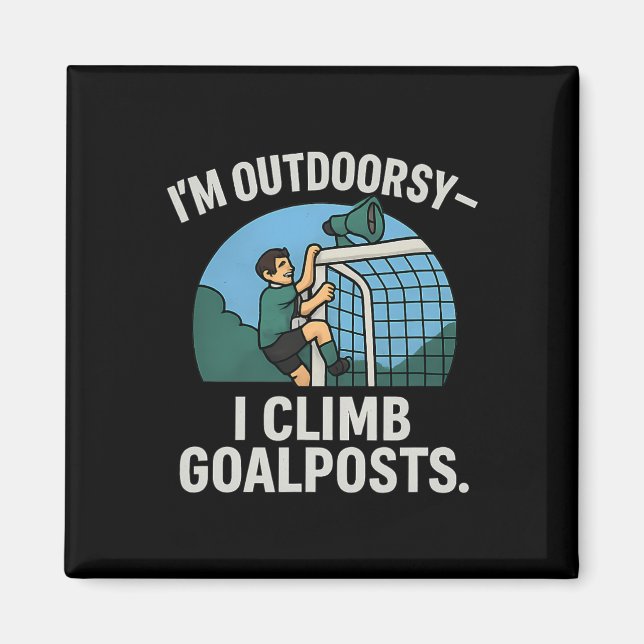 I’m Outdoorsy I Climb Goalposts Soccer Fan Novelty Magnet (Vorne)