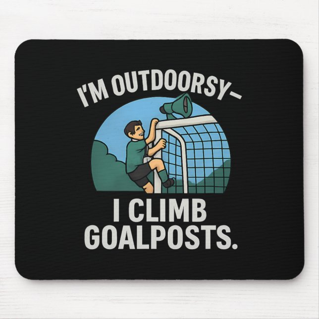 I’m Outdoorsy I Climb Goalposts Soccer Fan Novelty Mousepad (Vorne)