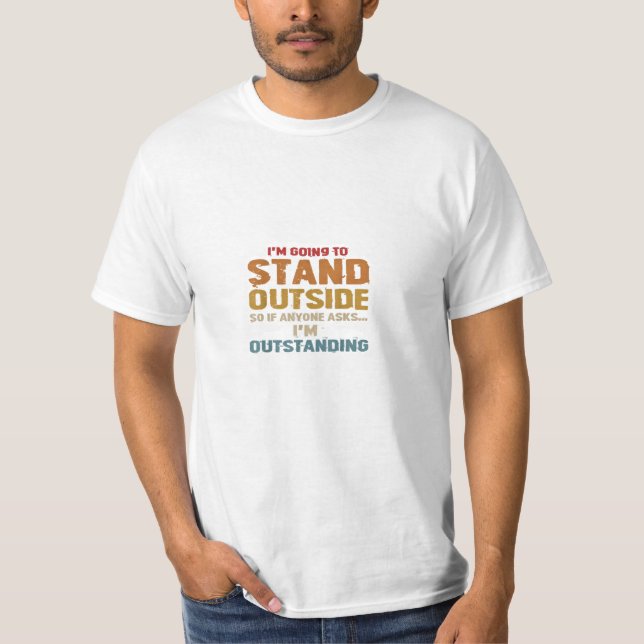 I’m Outside and Outstanding T-Shirt (Vorderseite)