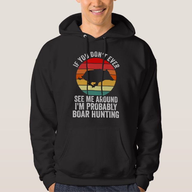 I m probably Boar Hunting Wild Boars Hoodie (Vorderseite)