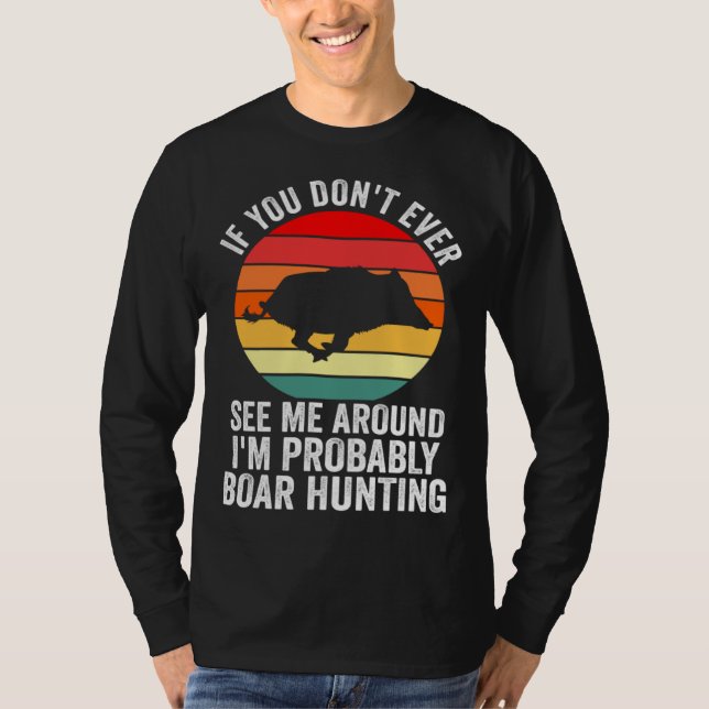 I m probably Boar Hunting Wild Boars T-Shirt (Vorderseite)