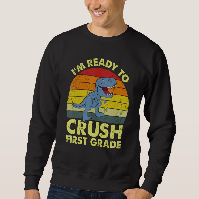 I m Ready To Crush 1st first grade Dinosaur Back S Sweatshirt (Vorderseite)