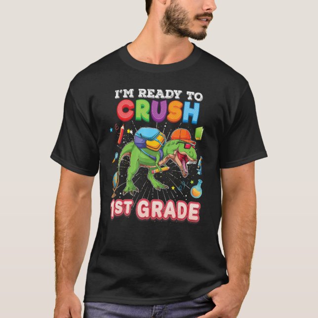 I m Ready To Crush 1st Grade Dinosaur Rex Back To  T-Shirt (Vorderseite)