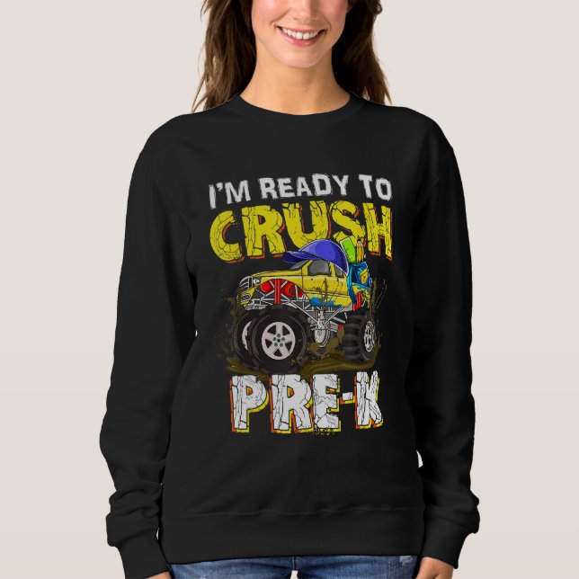 I m Ready To Crush Pre K Monster Truck Back To Sch Sweatshirt (Vorderseite)