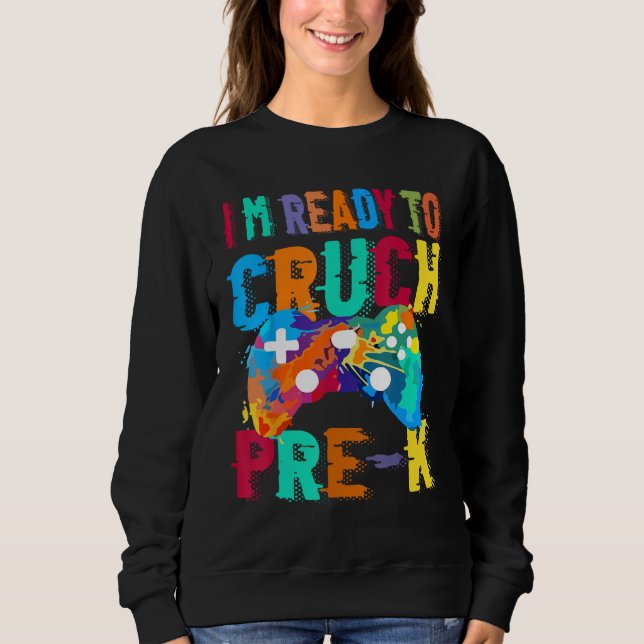 I m Ready To Crush Pre K Video Gamer Boys Back To  Sweatshirt (Vorderseite)