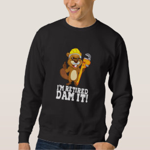 I m Remüde Dam It Beaver Plumber Pipe Handwerker R Sweatshirt