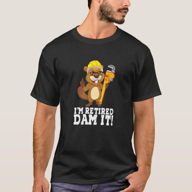 I m Remüde Dam It Beaver Plumber Pipe Handwerker R T-Shirt (Vorderseite)