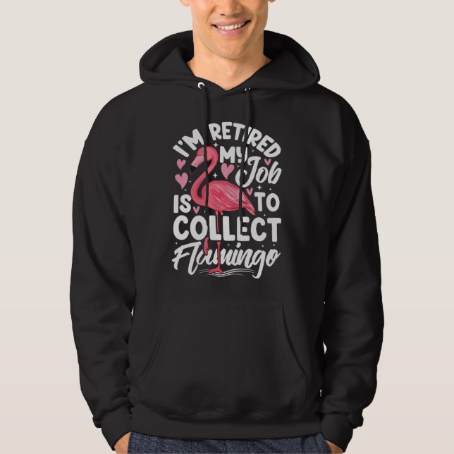 I m Retired My Job Is To Collect Flamingo Cute Pin Hoodie (Vorderseite)