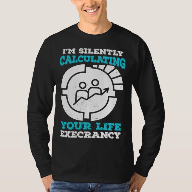 I m Silently Calculating Your Life Expectancy Stat T-Shirt (Vorderseite)