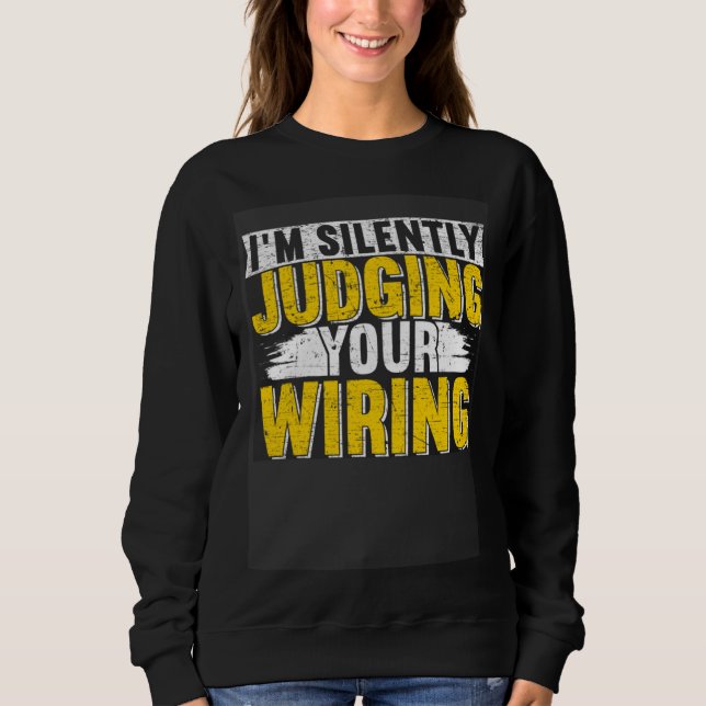 I m silently judging your wiring Lineman Circuit C Sweatshirt (Vorderseite)