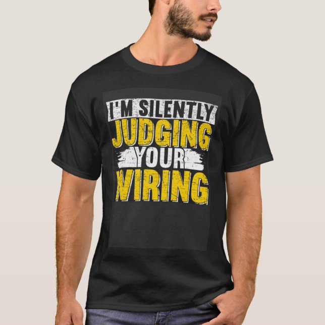 I m silently judging your wiring Lineman Circuit C T-Shirt (Vorderseite)