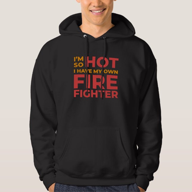 I m So Hot I Have My Own Firefighter Wife Hoodie (Vorderseite)