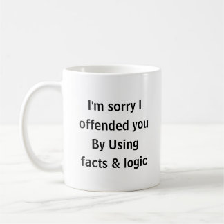 I’m Sorry I Offended You Using Facts & Logic Funny Kaffeetasse
