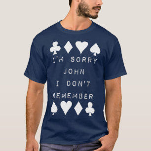 I’m Sorry John I Don’t Remember Funny Poker Humor T-Shirt