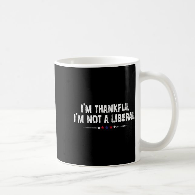 I’m Thankful I’m Not A Liberal Funny Thanksgiving  Kaffeetasse (Rechts)