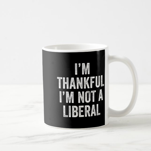 I’m Thankful I’m Not A Liberal Funny Thanksgiving  Kaffeetasse (Rechts)