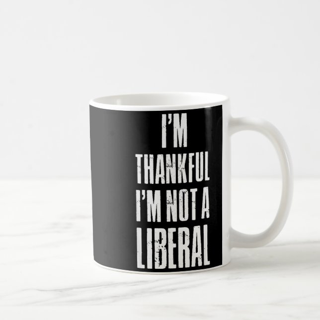I’m Thankful I'm Not A Liberal Funny Thanksgiving  Kaffeetasse (Rechts)