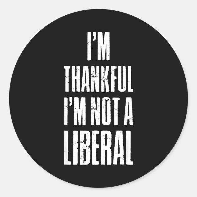 I’m Thankful I'm Not A Liberal Funny Thanksgiving  Runder Aufkleber (Vorderseite)
