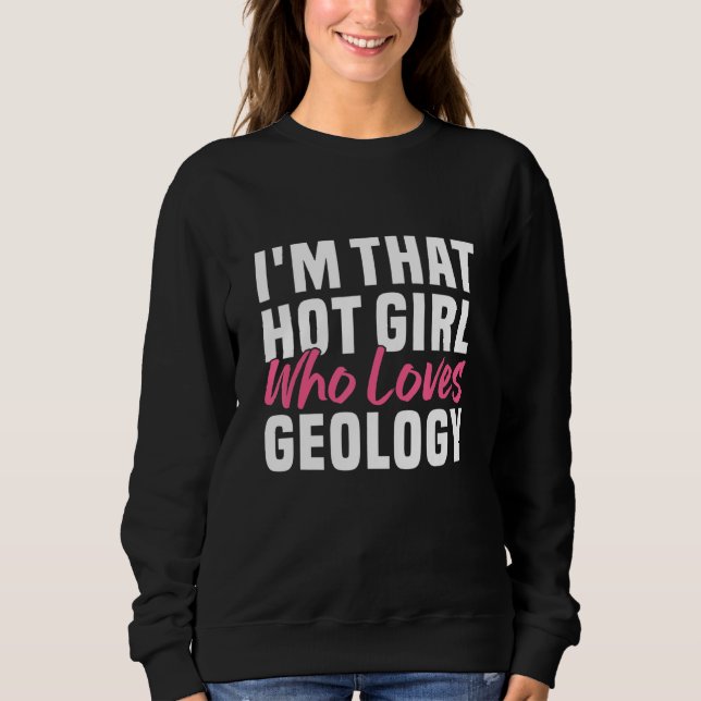 I m that hot girl who loves geology  Geologist Wom Sweatshirt (Vorderseite)
