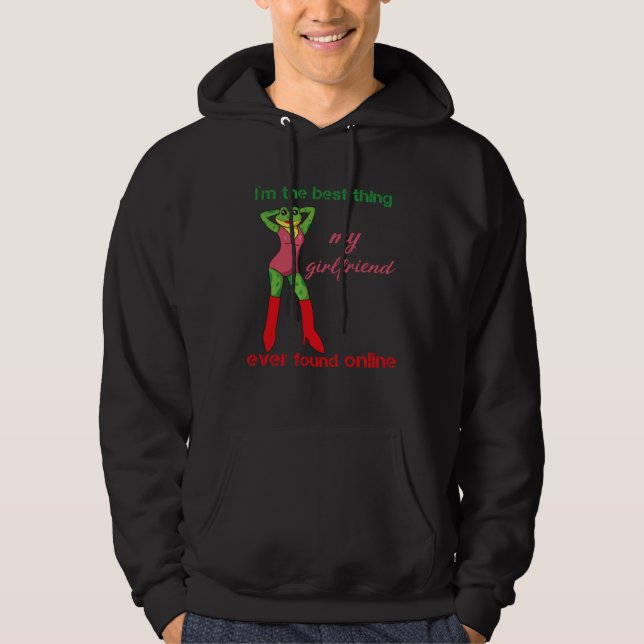 I m The Best Thing My Girlfriend Ever Found Online Hoodie (Vorderseite)