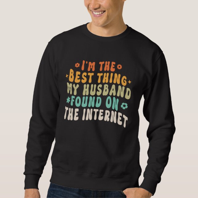 I m The Best Thing My husband Ever Found On The In Sweatshirt (Vorderseite)
