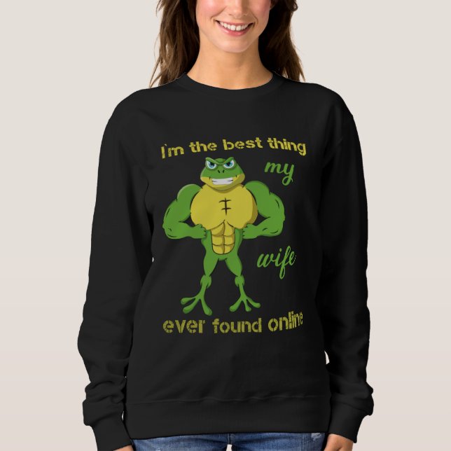 I m The Best Thing My Wife Ever Found Online Frog  Sweatshirt (Vorderseite)