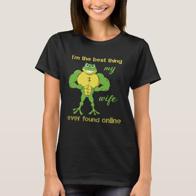 I m The Best Thing My Wife Ever Found Online Frog  T-Shirt (Vorderseite)