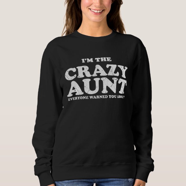 I m The Crazy aunt Everyone Warned You About Sweatshirt (Vorderseite)