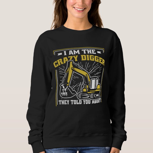 I m The Crazy Digger Backhoe Hydraulic Excavator O Sweatshirt (Vorderseite)