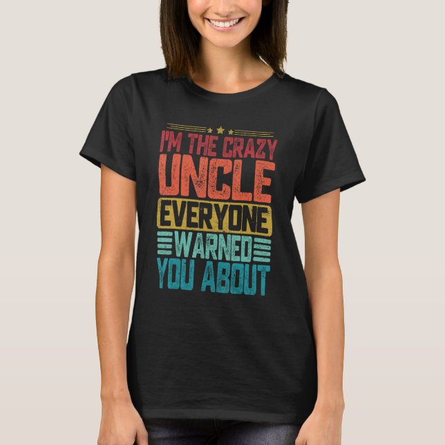I m The Crazy Uncle Everyone Warned You About Fath T-Shirt (Vorderseite)