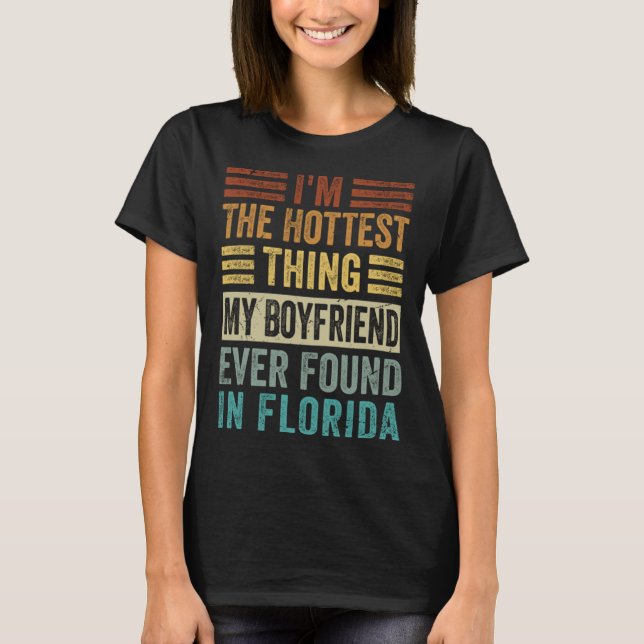 I m The Hottest Thing My Boyfriend Ever Found In F T-Shirt (Vorderseite)